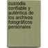 Custodia confiable y auténtica de los archivos fotográficos personales