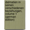 Dalmatien in Seinen Verschiedenen Beziehungen, Volume 1 (German Edition) by Petter Franz