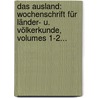 Das Ausland: Wochenschrift Für Länder- U. Völkerkunde, Volumes 1-2... door Onbekend