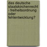 Das Deutsche Staatskirchenrecht - Freiheitsordnung Oder Fehlentwicklung? door Gesa Dirksen