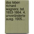 Das Leben Richard Wagners: Bd. 1853-1864. 4. Unveränderte Ausg. 1905...