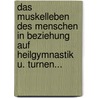 Das Muskelleben Des Menschen In Beziehung Auf Heilgymnastik U. Turnen... door A.C. Neumann