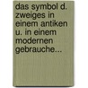 Das Symbol D. Zweiges In Einem Antiken U. In Einem Modernen Gebrauche... door Arnold Steudener