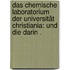 Das chemische Laboratorium der Universität Christiania: Und die darin .