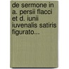 De Sermone In A. Persii Flacci Et D. Iunii Iuvenalis Satiris Figurato... door Hermann Jattkowski