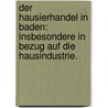 Der Hausierhandel in Baden: Insbesondere in Bezug auf die Hausindustrie. door Dennig Eugen