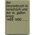 Der Klosterbruch In Rorschach Und Der St. Gallen Krieg: 1489-1490 ......