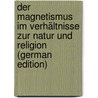 Der Magnetismus Im Verhältnisse Zur Natur Und Religion (German Edition) door Ennemoser Joseph