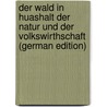 Der Wald in Huashalt Der Natur Und Der Volkswirthschaft (German Edition) door Rentzsch Hermann
