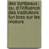 Des Tombeaux; Ou, D L'Influence Des Institutions Fun Bres Sur Les Moeurs by Joseph De Girard