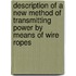 Description of a New Method of Transmitting Power by Means of Wire Ropes