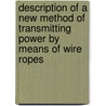 Description of a New Method of Transmitting Power by Means of Wire Ropes door Washington Augustus Roebling