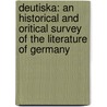 Deutiska: An Historical and Oritical Survey of The literature of Germany door Solling Gustav