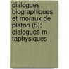 Dialogues Biographiques Et Moraux de Platon (5); Dialogues M Taphysiques by Plato Plato
