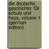 Die Deutsche Geschichte: Für Schule Und Haus, Volume 1 (German Edition)