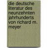 Die Deutsche Literatur des neunzehnten Jahrhunderts von Richard M. Meyer door Richard Moritz Meyer