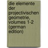 Die Elemente Der Projectivischen Geometrie, Volumes 1-2 (German Edition) by Weyr Emil