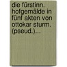 Die Fürstinn. Hofgemälde In Fünf Akten Von Ottokar Sturm. (pseud.)... by Friedrich Rambach