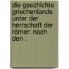 Die Geschichte Griechenlands unter der Herrschaft der Römer: nach den . door Friedrich Hertzberg Gustav