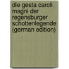 Die Gesta Caroli Magni Der Regensburger Schottenlegende (German Edition) door Konrad
