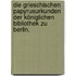 Die Grieschischen Papyrusurkunden Der Königlichen Bibliothek Zu Berlin.