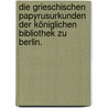 Die Grieschischen Papyrusurkunden Der Königlichen Bibliothek Zu Berlin. door Wilhelm Adolf Schmidt