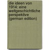 Die Ideen Von 1914: Eine Weltgeschichtliche Perspektive (German Edition) door KjelléN. Rudolf