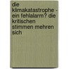 Die Klimakatastrophe - ein Fehlalarm? Die kritischen Stimmen mehren sich door Ulfried Weißer