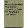 Die Kreuzelschreiber microform : Bauernkomödie mit Gesang in drei Akten door Anzengruber