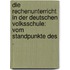 Die Rechenunterricht in der deutschen Volksschule: Vom Standpunkte des .