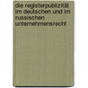 Die Registerpublizität im deutschen und im russischen Unternehmensrecht door Friedrich-Carl Freiherr V. Gersdorff