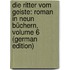 Die Ritter Vom Geiste: Roman in Neun Büchern, Volume 6 (German Edition)
