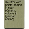 Die Ritter Vom Geiste: Roman in Neun Büchern, Volume 9 (German Edition) by Karl Gutzkow