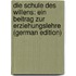 Die Schule Des Willens: Ein Beitrag Zur Erziehungslehre (German Edition)
