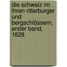 Die Schweiz im ihren Ritterburger und Bergschlössern, Erster Band, 1828 by Johann Jakob Hottinger