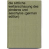 Die Sittliche Weltanschauung Des Pindaros Und Aeschylos (German Edition) door Buchholz Eduard
