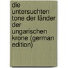 Die Untersuchten Tone Der Länder Der Ungarischen Krone (German Edition) by Kalecsinszky Sándor