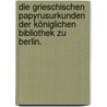 Die grieschischen papyrusurkunden der Königlichen bibliothek zu Berlin. door Steffen W. Schmidt