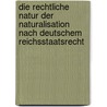 Die rechtliche Natur der Naturalisation nach deutschem Reichsstaatsrecht door Baumhögger Max
