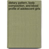 Dietary Pattern, Body Composition, and Blood Profile of Adolescent Girls door V. Raji Sugumar