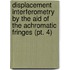 Displacement Interferometry by the Aid of the Achromatic Fringes (Pt. 4)