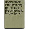 Displacement Interferometry by the Aid of the Achromatic Fringes (Pt. 4) door Carl Barus