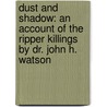 Dust And Shadow: An Account Of The Ripper Killings By Dr. John H. Watson door Lyndsay Faye