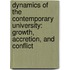 Dynamics of the Contemporary University: Growth, Accretion, and Conflict