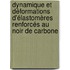 Dynamique et déformations d'élastomères renforcés au noir de carbone