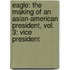 Eagle: The Making Of An Asian-American President, Vol. 3: Vice President