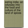 Eating India: An Odyssey Into The Food And Culture Of The Land Of Spices door Chitrita Banerji