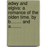Edwy and Elgiva: a romance of the olden time. By B........ and A........ by Unknown