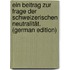 Ein Beitrag Zur Frage Der Schweizerischen Neutralität. (German Edition)