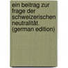 Ein Beitrag Zur Frage Der Schweizerischen Neutralität. (German Edition) door Ludwig Calonder Felix